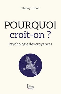 Pourquoi croit-on ? Psychologie des croyances